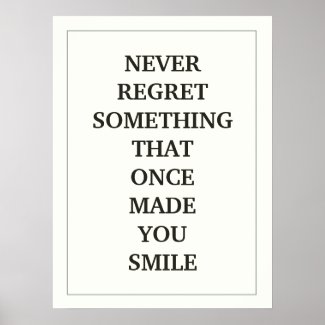 NEVER REGRET SOMETHING THAT ONCE MADE YOU SMILE PRINT