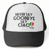 Never Say Goodbye Say Ciao hats