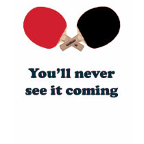 Never See It Coming Ping Pong t-shirts