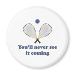 Never See It Racquetball Fridge Magnet