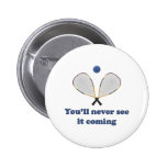 Never See It Racquetball Pins
