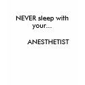 NEVER sleep with your...      ANESTHETIST t-shirts