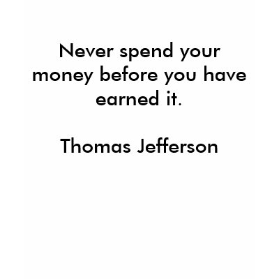 Never spend your money before you have earned i... tee shirts by Preyatnaya