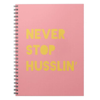 Never Stop Husslin Inspiring Quotes Pink Yellow Spiral Note Books