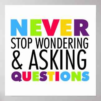 Never Stop Wondering and Asking Questions Poster