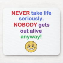 Never take life seriously mousepads