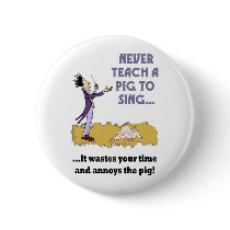 Never Teach A Pig To Sing Button