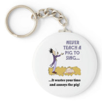 Never Teach A Pig To Sing Keychain keychains