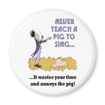Never Teach A Pig To Sing Magnet