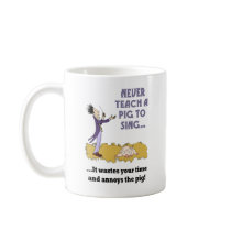 Never Teach A Pig To Sing Mug mugs