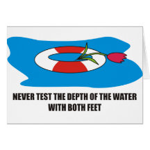 Never test the depth of the water with both feet greeting cards