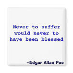 Never to suffer would never to have been blessed magnets