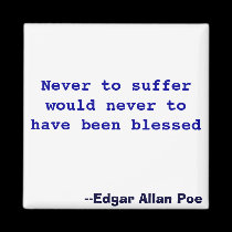 Never to suffer would never to have been blessed magnets
