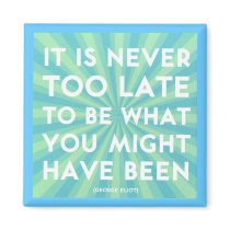 "Never Too Late" Magnets