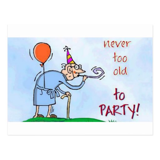 Never Too Old To Party Postcard Zazzle