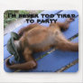 Never Too Tired To Party Animal Mousepad