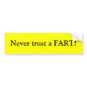 Never trust a FART! bumper stickers by squeakybaby Never trust a FART! bumper stickers