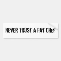 Never Trust a Fat Chef Bumper Sticker