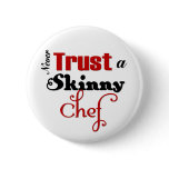 Never Trust a Skinny Chef buttons