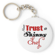 Never Trust a Skinny Chef Key Chains
