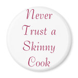 Never Trust a Skinny Cook Refrigerator Magnet