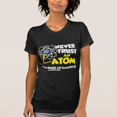 Never Trust An Atom Tshirt