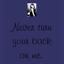 Never turn your back on me. t-shirts