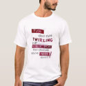 Never Twirled t-shirts by twirl_gurl Never Twirled t-shirts