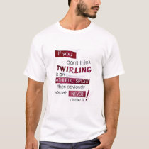 Never Twirled t-shirts by twirl_gurl Never Twirled t-shirts