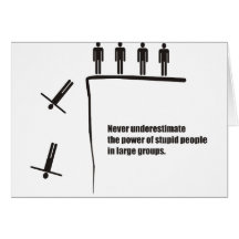 Never underestimate power of stupid people groups greeting cards