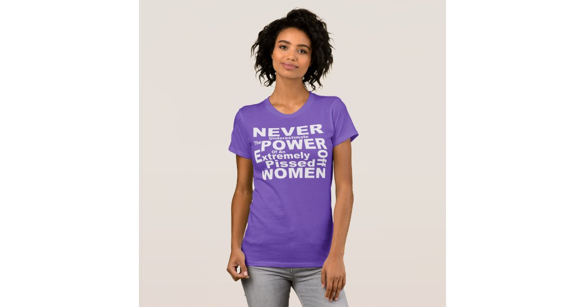 Never Underestimate The Power Of Women T Shirt Zazzle 2377