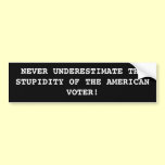 NEVER UNDERESTIMATE THE STUPIDITY bumper stickers
