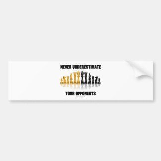 Never Underestimate Your Opponents (Chess Set) Bumper Stickers