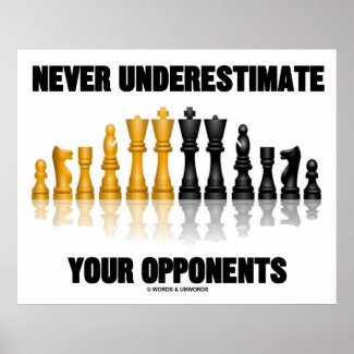 Never Underestimate Your Opponents (Chess Set) Posters