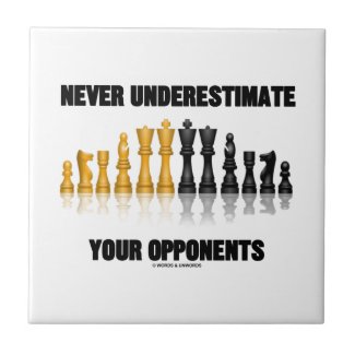 Never Underestimate Your Opponents (Chess Set) Tile