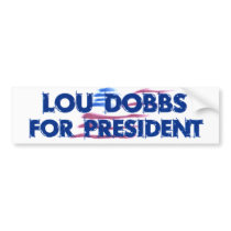 New Lou Dobbs 2008 bumper stickers by LouDobbs4President New Lou Dobbs 2008 bumper stickers