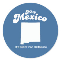 New Mexico - Its better than old Mexico T-shirt Round Stickers