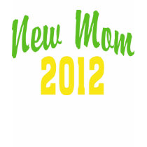 New Mom 2012 Shirt