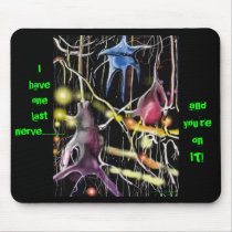 new nerve cells, Ihaveonelastnerve.........., a... mousepads