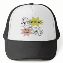 Newsflash I'm a Nana T-shirts and Gifts Trucker Hat