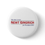 Newt Gingrich The Time is Now President 2012 Pinback Button
