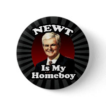 Newt is My Homeboy, Funny Gingrich Political Button