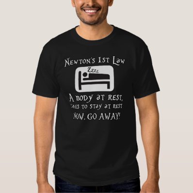 Newton's First Law - A Body Likes To Rest - Funny T-shirt