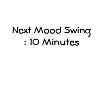 Next Mood Swing : 10 Minutes T-Shirt