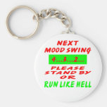 Next Mood Swing Stand By Or Run Like Hell Keychain