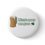 Next Ones on You St Patricks Day Buttons