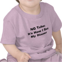 NG Tube:It's How I Get My Dinner t-shirts