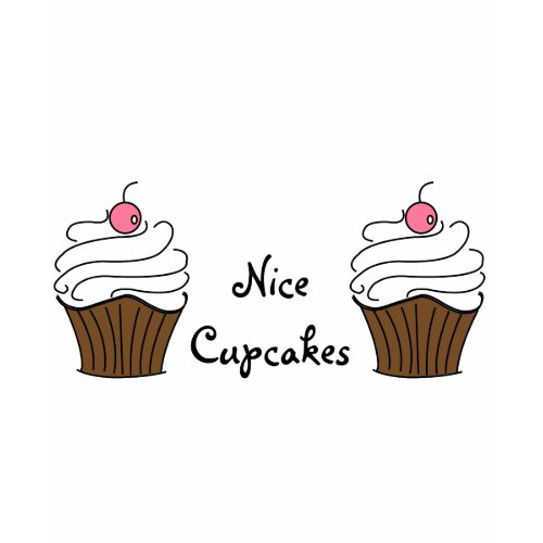Nice Cupcakes! shirt
