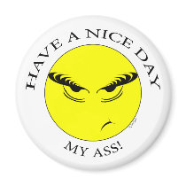 Nice Day My Ass! magnets by ZsTees Nice Day My Ass! magnets