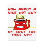 Nice Hot Cup Of Shut The Hell Up Post Cards